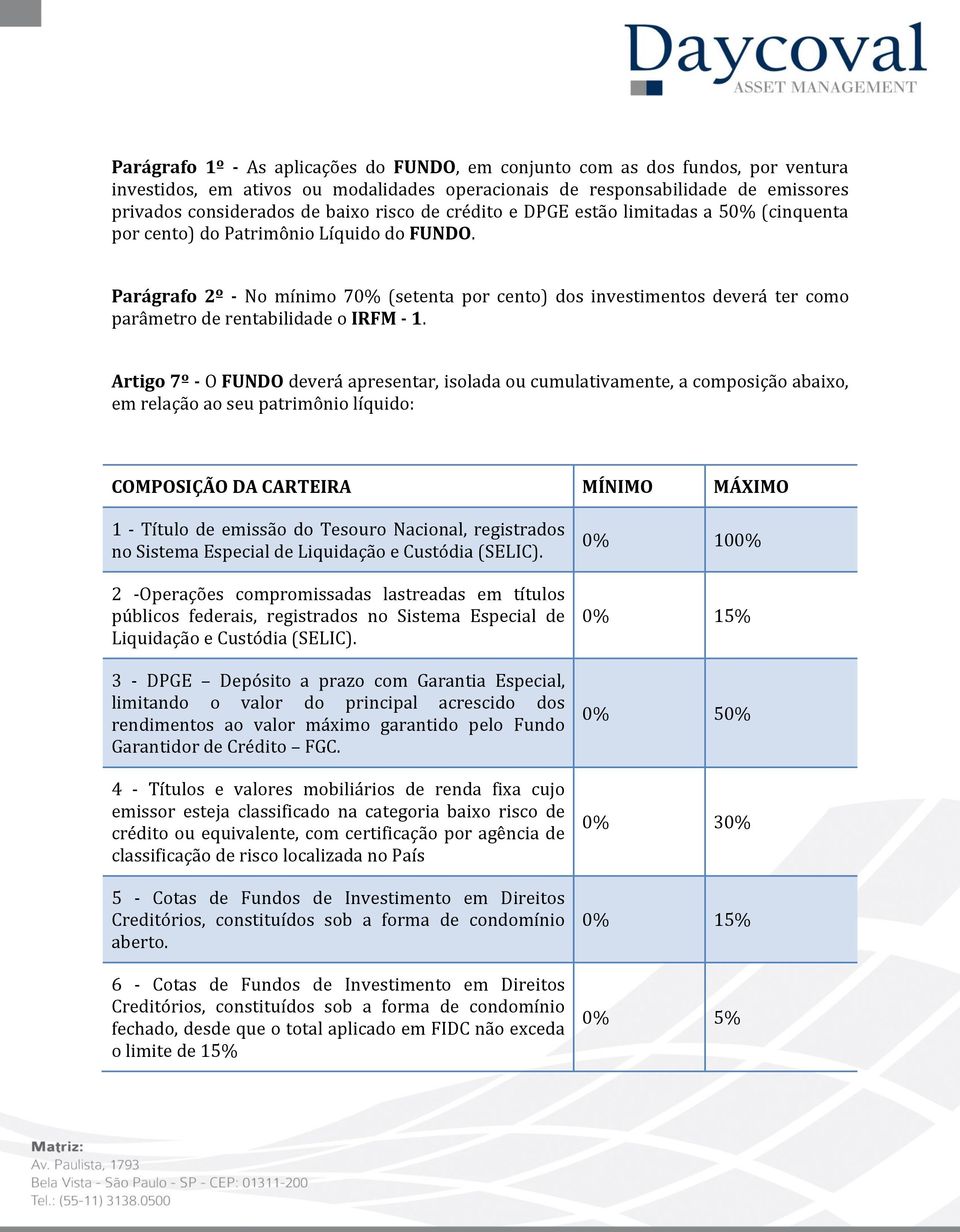 Parágrafo 2º - No mínimo 70% (setenta por cento) dos investimentos deverá ter como parâmetro de rentabilidade o IRFM - 1.