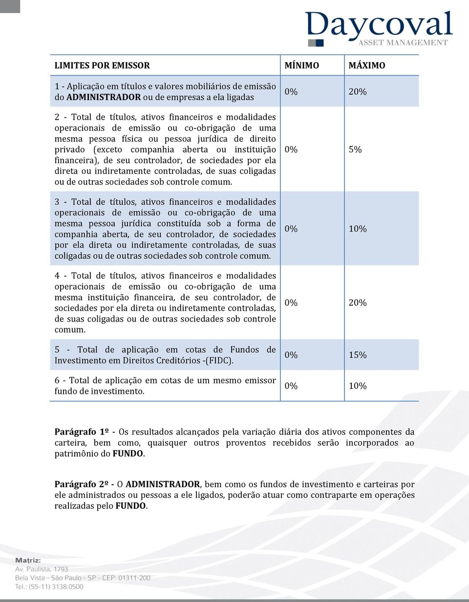 direta ou indiretamente controladas, de suas coligadas ou de outras sociedades sob controle comum.