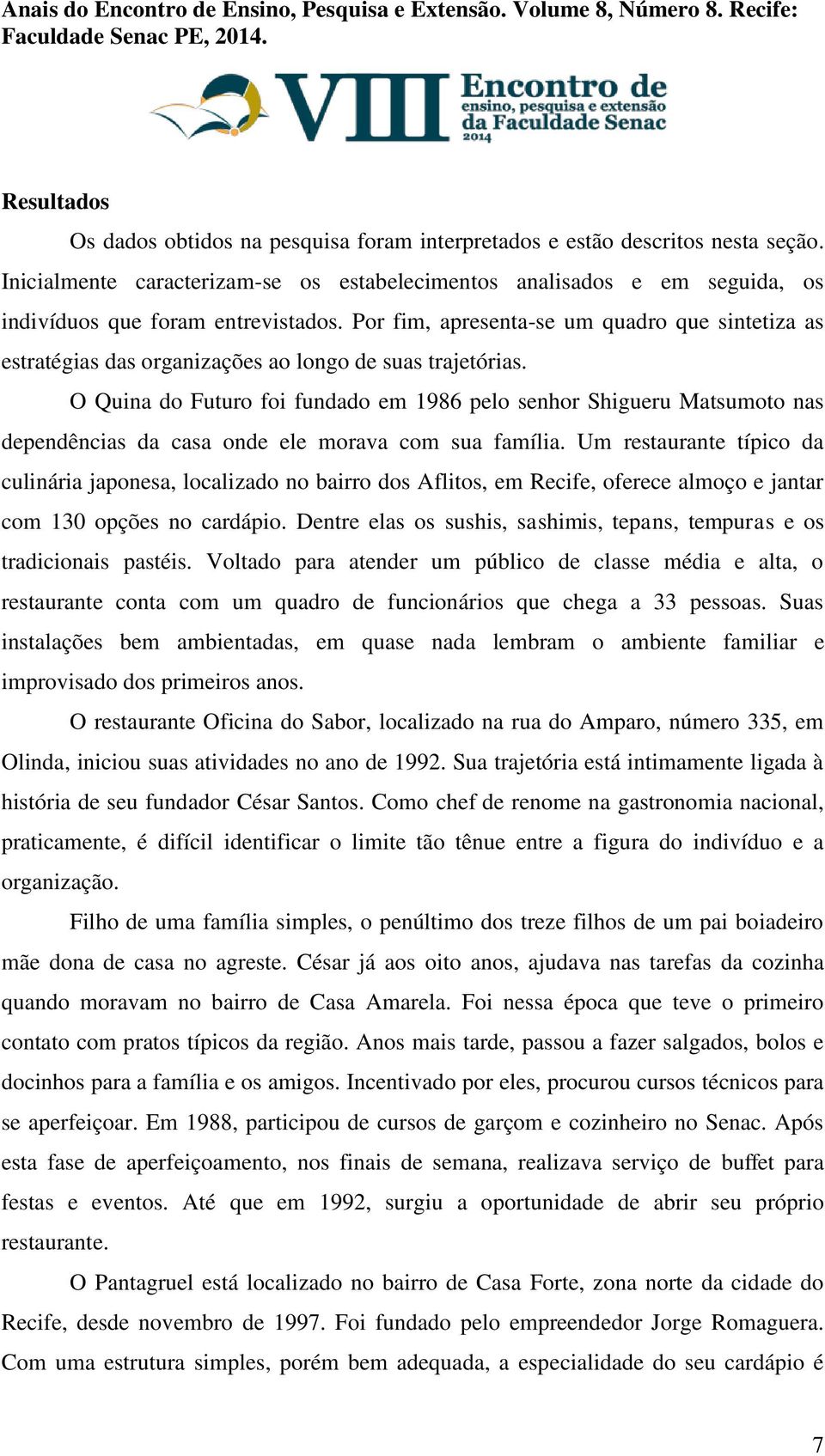 Por fim, apresenta-se um quadro que sintetiza as estratégias das organizações ao longo de suas trajetórias.