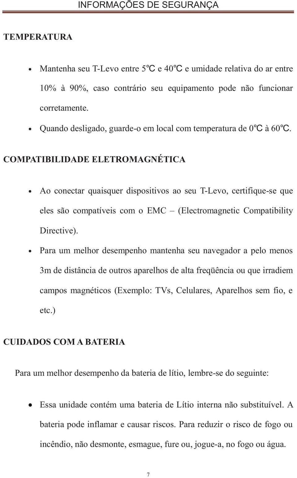COMPATIBILIDADE ELETROMAGNÉTICA Ao conectar quaisquer dispositivos ao seu T-Levo, certifique-se que eles são compatíveis com o EMC (Electromagnetic Compatibility Directive).