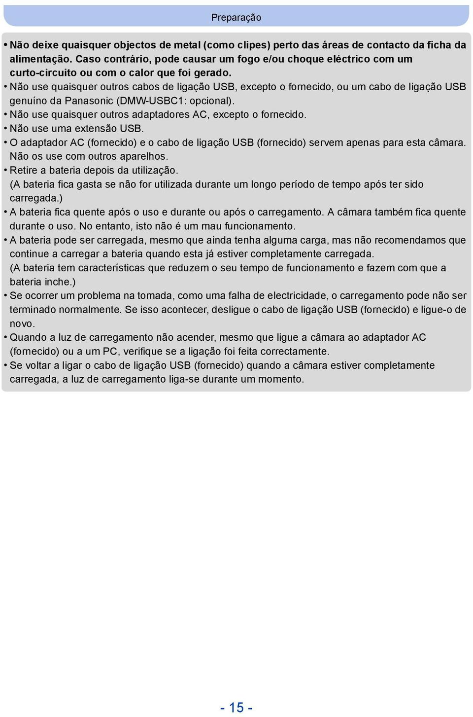 Não use quaisquer outros cabos de ligação USB, excepto o fornecido, ou um cabo de ligação USB genuíno da Panasonic (DMW-USBC1: opcional). Não use quaisquer outros adaptadores AC, excepto o fornecido.