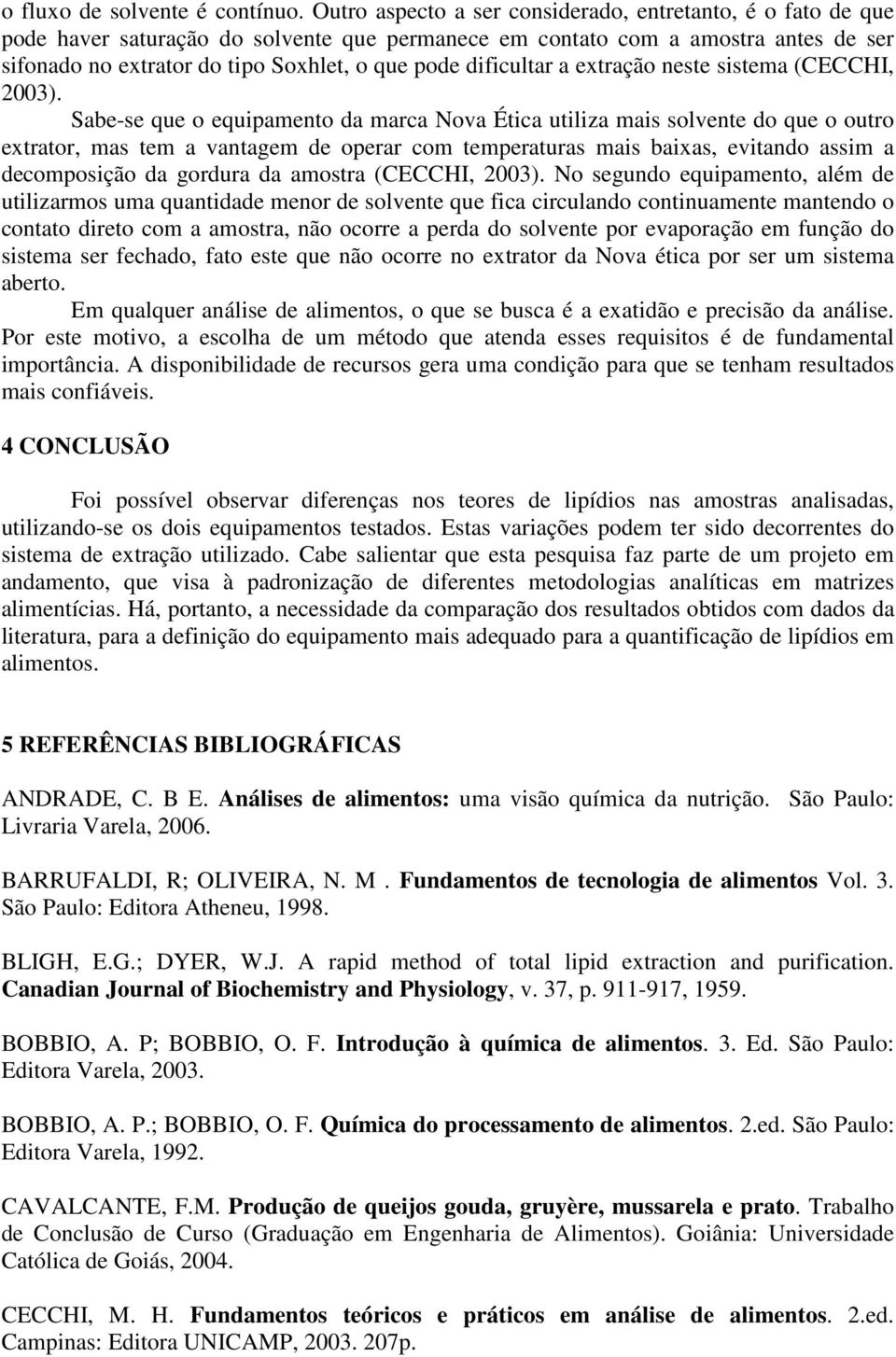 dificultar a extração neste sistema (CECCHI, 2003).