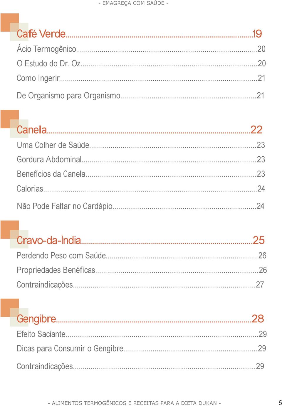 ..24 Não Pode Faltar no Cardápio...24 Cravo-da-Índia...25 Perdendo Peso com Saúde...26 Propriedades Benéficas.