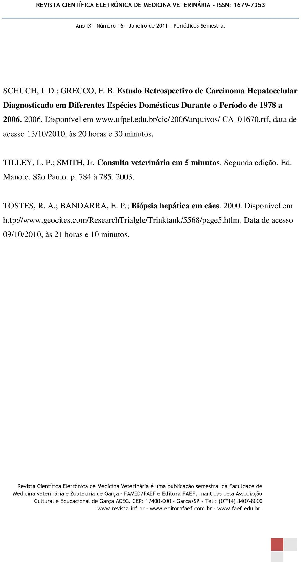 ufpel.edu.br/cic/2006/arquivos/ CA_01670.rtf, data de acesso 13/10/2010, às 20 horas e 30 minutos. TILLEY, L. P.; SMITH, Jr.