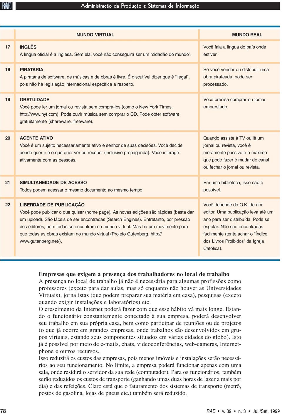 É discutível dizer que é ilegal, pois não há legislação internacional específica a respeito. Se você vender ou distribuir uma obra pirateada, pode ser processado.