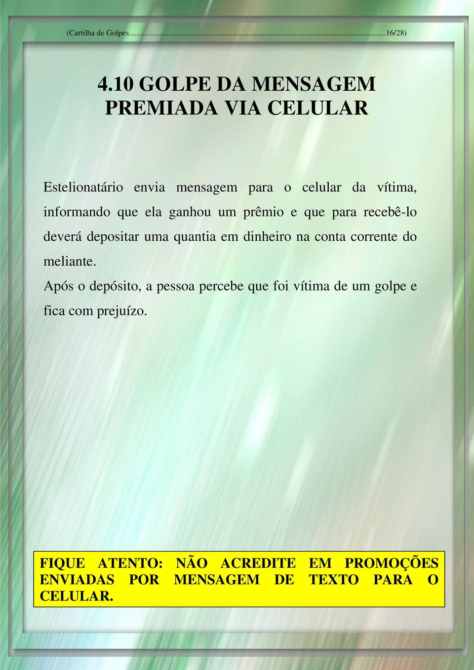 informando que ela ganhou um prêmio e que para recebê-lo deverá depositar uma quantia em dinheiro na conta