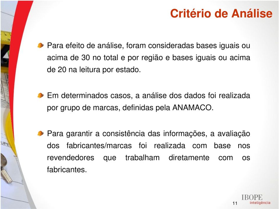 Em determinados casos, a análise dos dados foi realizada por grupo de marcas, definidas pela ANAMACO.