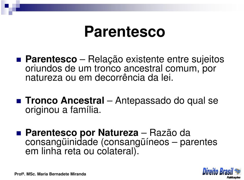 Tronco Ancestral Antepassado do qual se originou a família.