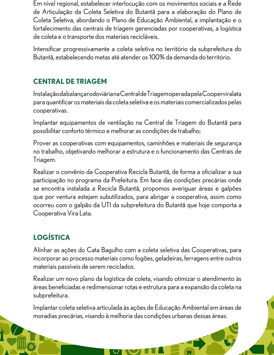 Intensificar progressivamente a coleta seletiva no território da subprefeitura do Butantã, estabelecendo metas até atender os 100% da demanda do território.