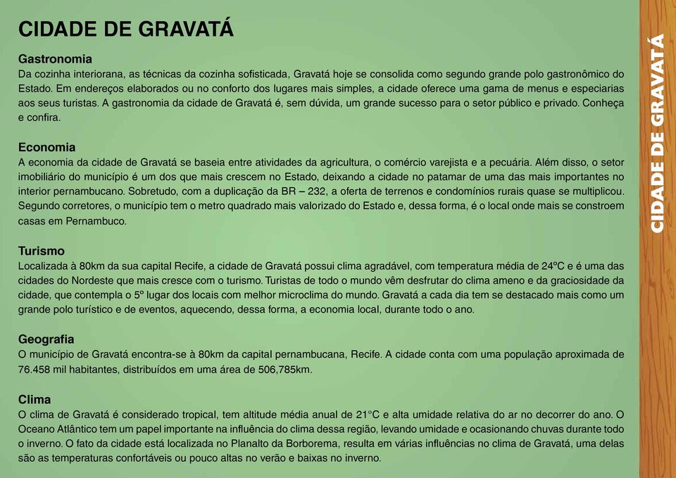 A gastronomia da cidade de Gravatá é, sem dúvida, um grande sucesso para o setor público e privado. Conheça e confira.