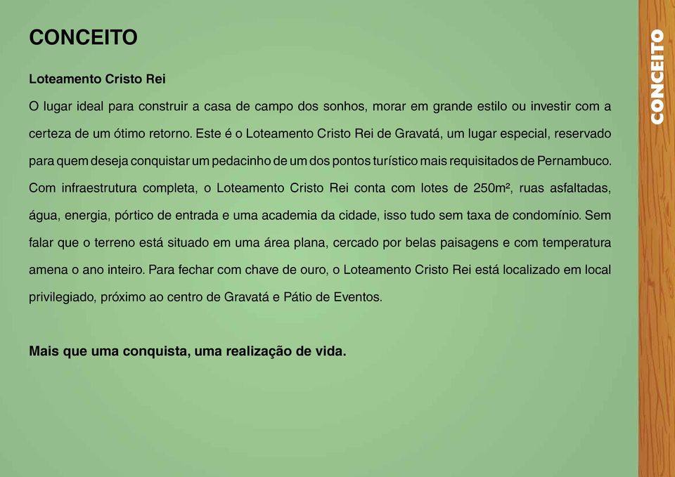 Com infraestrutura completa, o Loteamento Cristo Rei conta com lotes de 250m², ruas asfaltadas, água, energia, pórtico de entrada e uma academia da cidade, isso tudo sem taxa de condomínio.