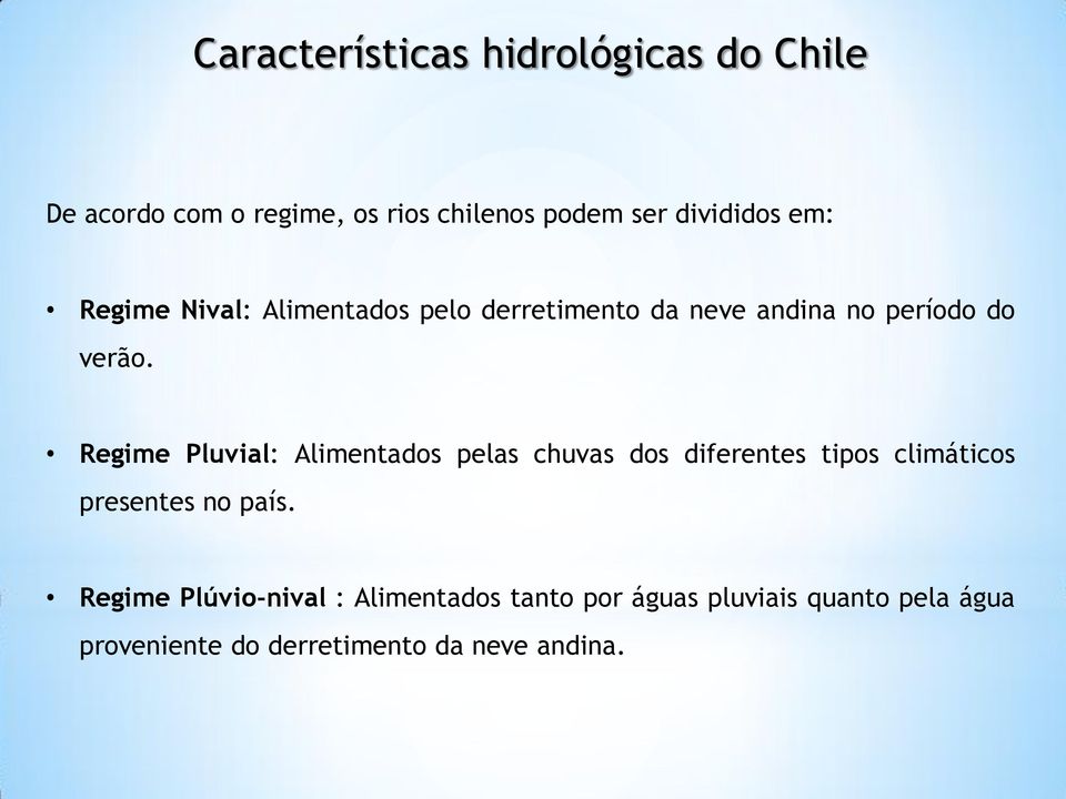 Regime Pluvial: Alimentados pelas chuvas dos diferentes tipos climáticos presentes no país.