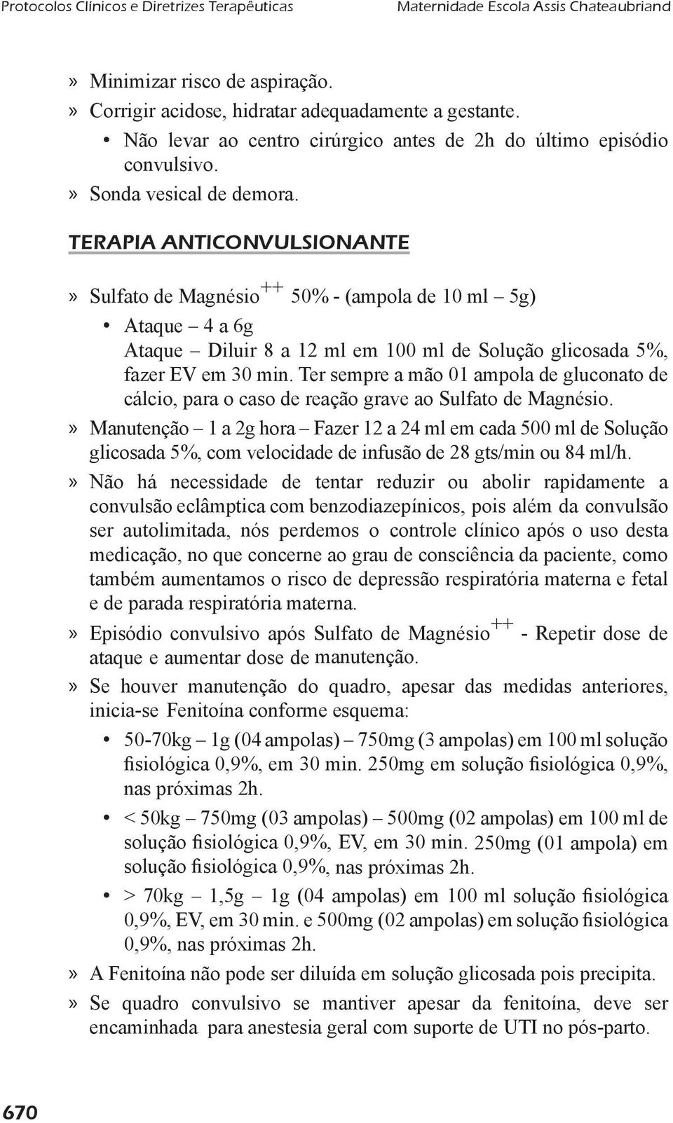 TERApIA ANTICONvULSIONANTE» Sulfato de Magnésio ++ 50% - (ampola de 10 ml 5g) Ataque 4 a 6g Ataque Diluir 8 a 12 ml em 100 ml de Solução glicosada 5%, fazer EV em 30 min.