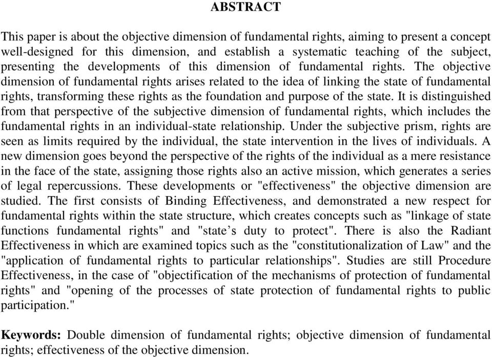 The objective dimension of fundamental rights arises related to the idea of linking the state of fundamental rights, transforming these rights as the foundation and purpose of the state.