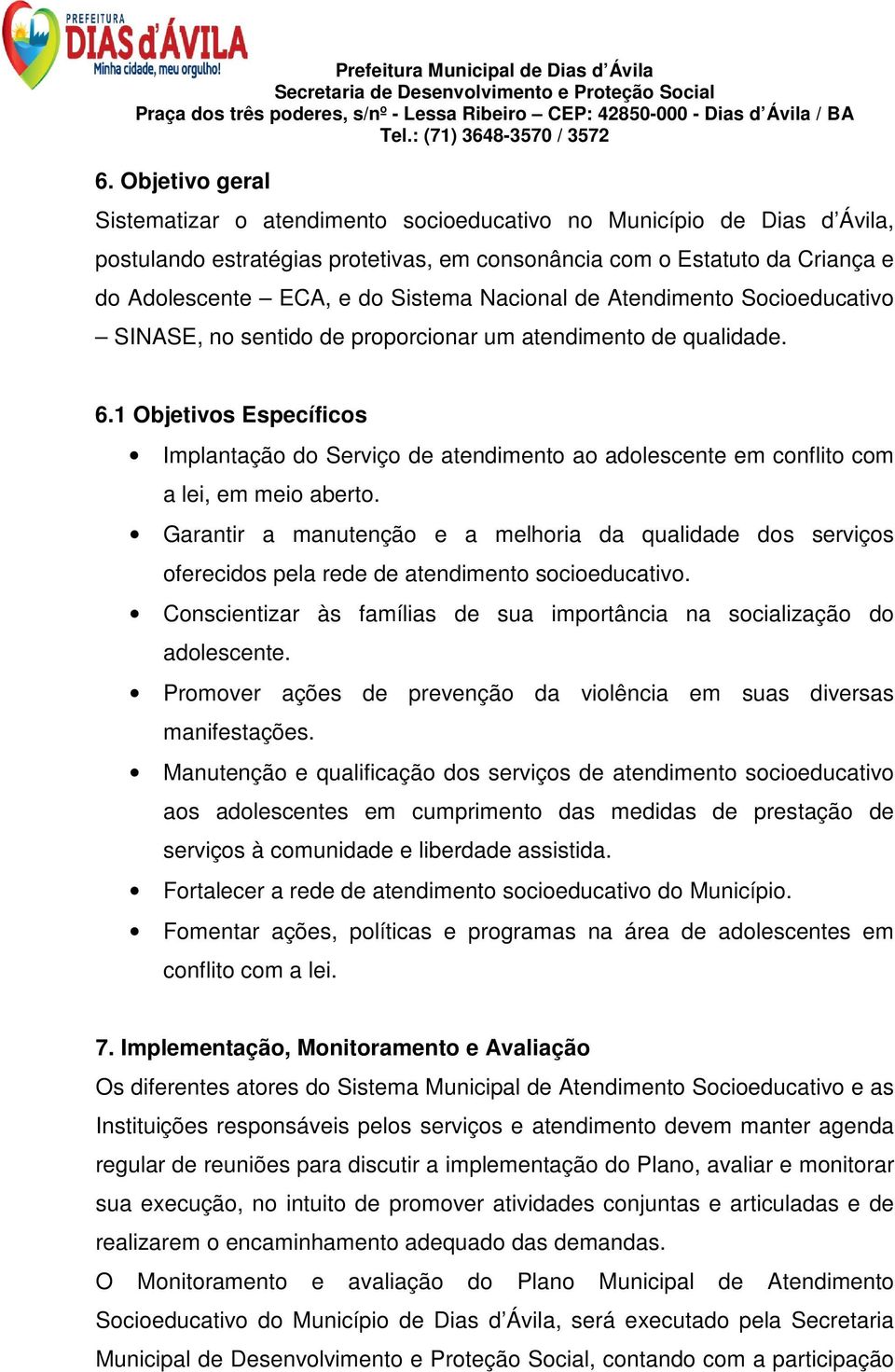 1 Objetivos Específicos Implantação do Serviço de atendimento ao adolescente em conflito com a lei, em meio aberto.