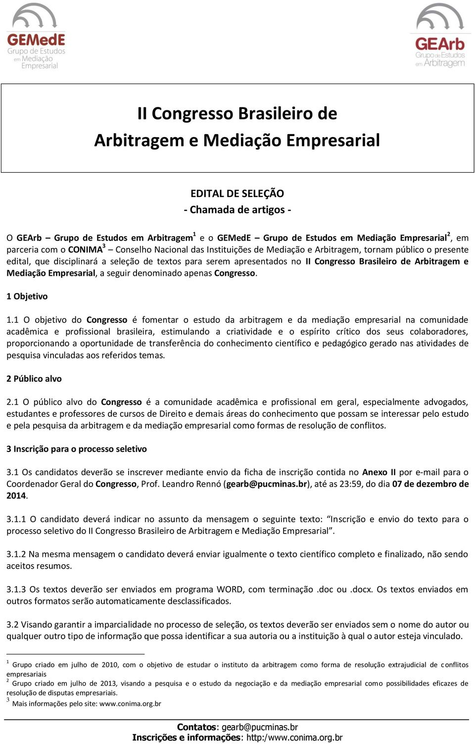 Brasileiro de Arbitragem e Mediação Empresarial, a seguir denominado apenas Congresso. 1 Objetivo 1.
