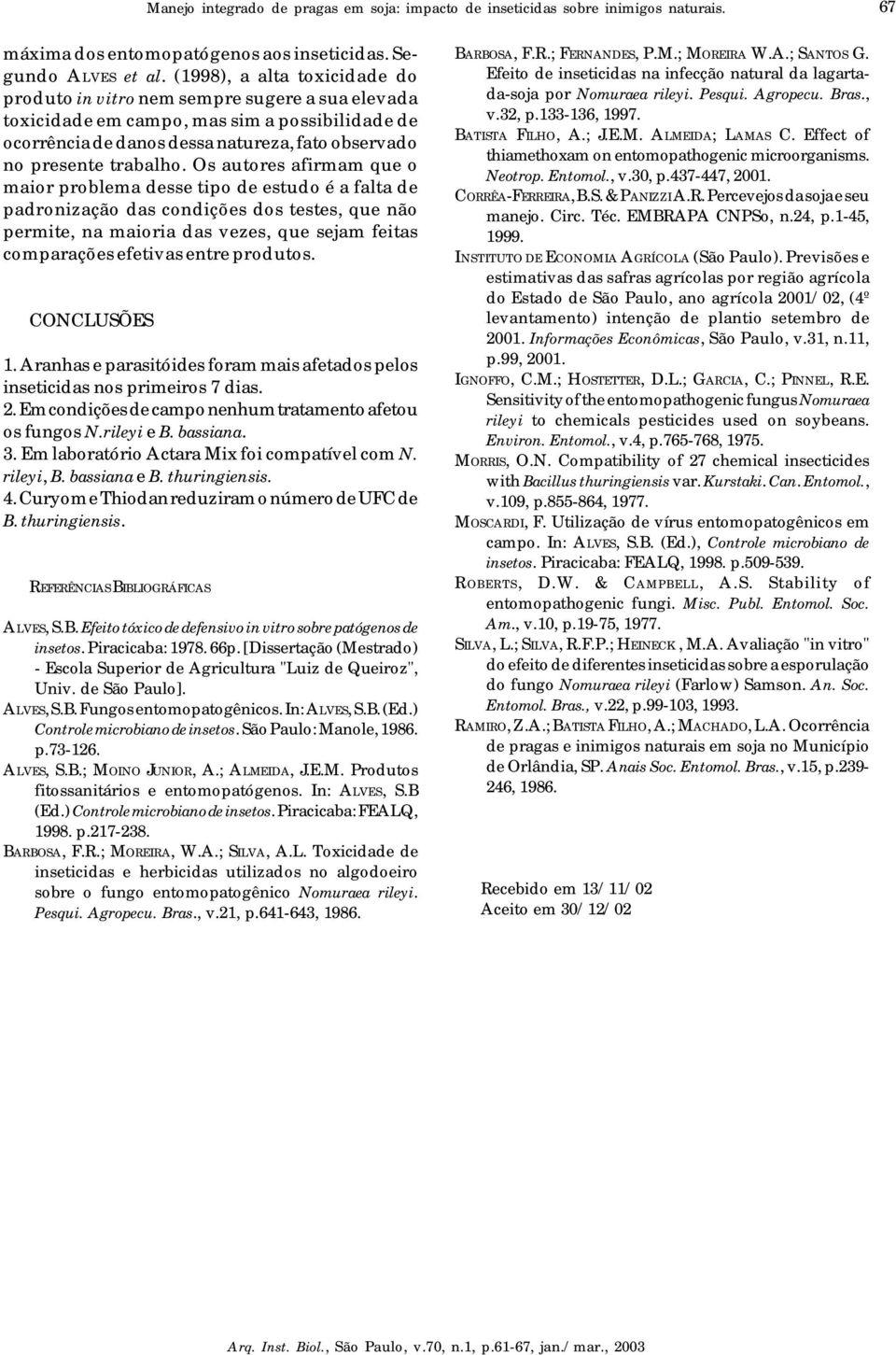 Os autores afirmam que o maior problema desse tipo de estudo é a falta de padronização das condições dos testes, que não permite, na maioria das vezes, que sejam feitas comparações efetivas entre