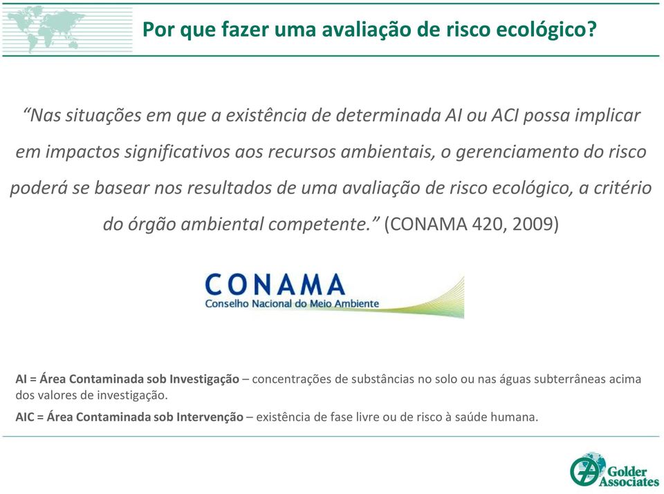 gerenciamento do risco poderá se basear nos resultados de uma avaliação de risco ecológico, a critério do órgão ambiental competente.