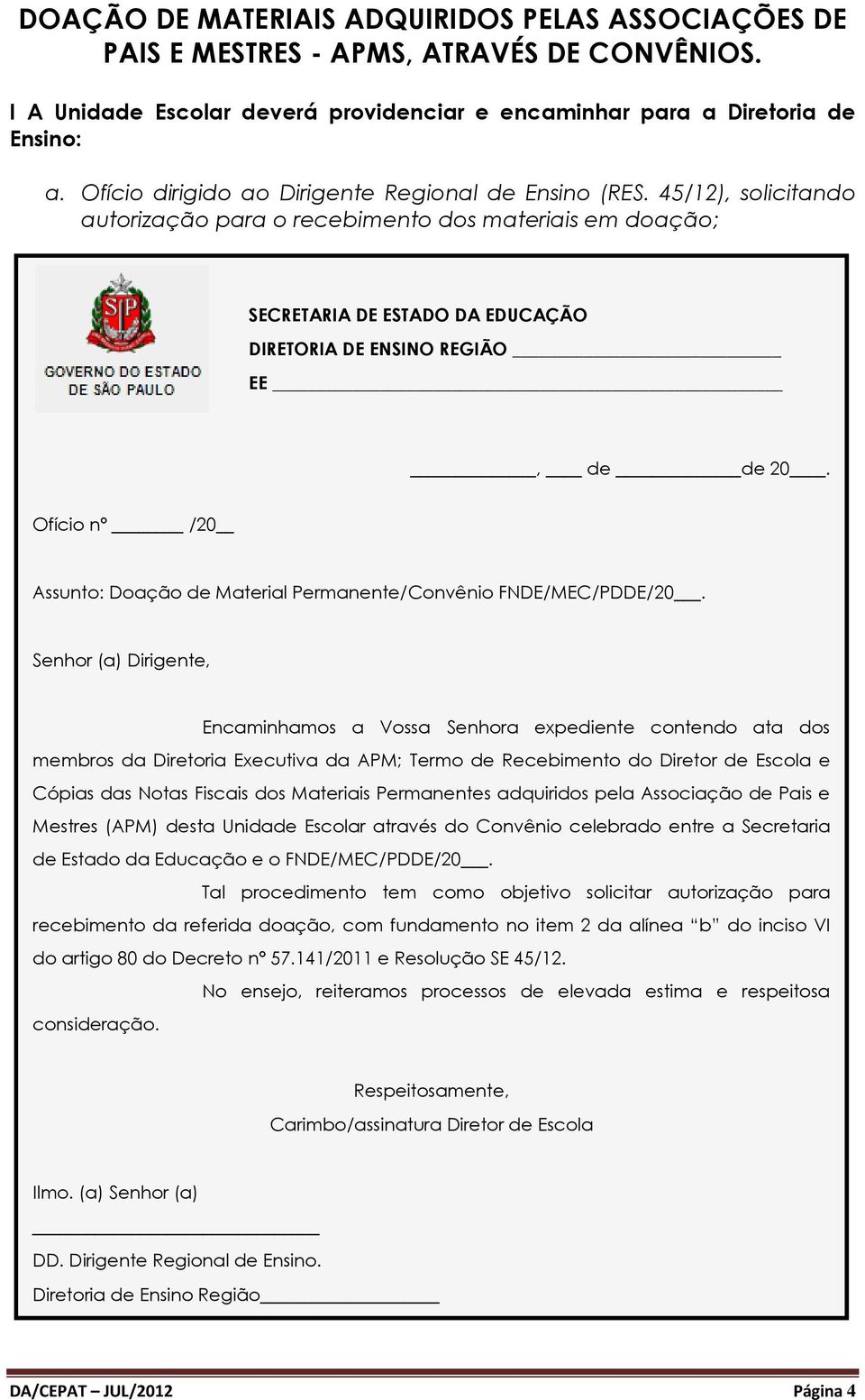 45/12), solicitando autorização para o recebimento dos materiais em doação; SECRETARIA DE ESTADO DA EDUCAÇÃO DIRETORIA DE ENSINO REGIÃO EE, de de 20.