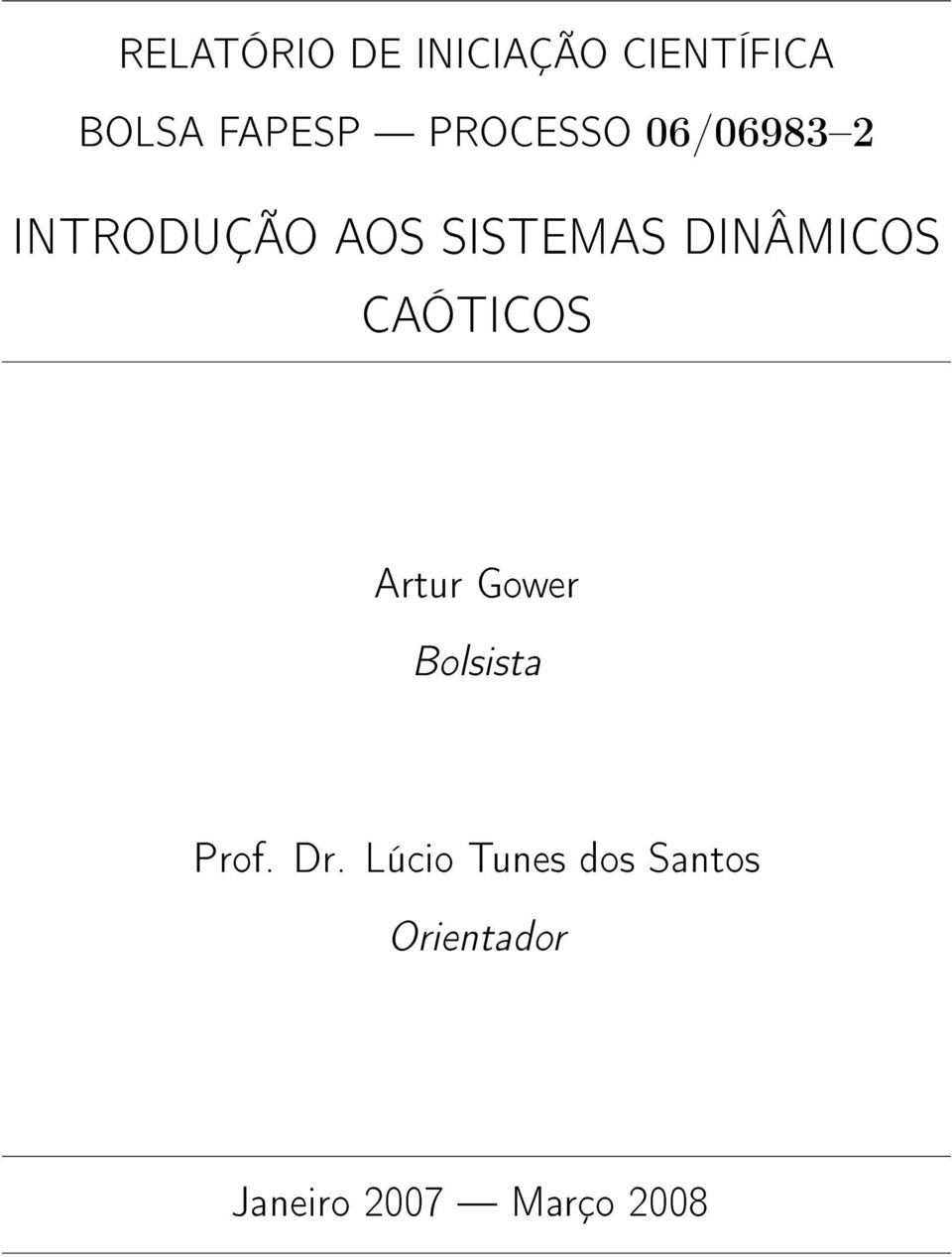 DINÂMICOS CAÓTICOS Artur Gower Bolsista Prof. Dr.