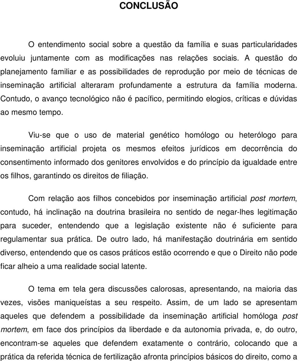 Contudo, o avanço tecnológico não é pacífico, permitindo elogios, críticas e dúvidas ao mesmo tempo.