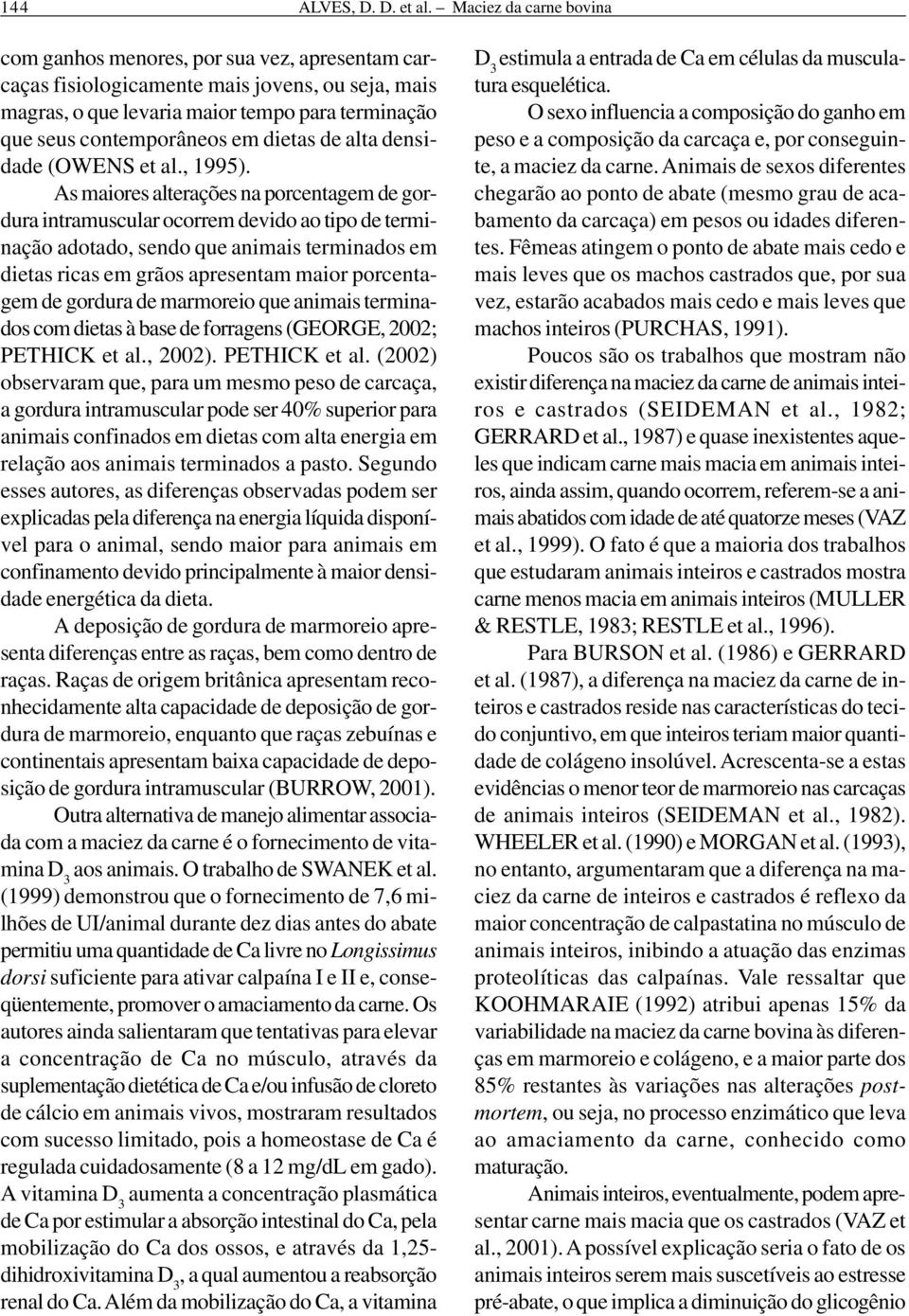 dietas de alta densidade (OWENS et al., 1995).