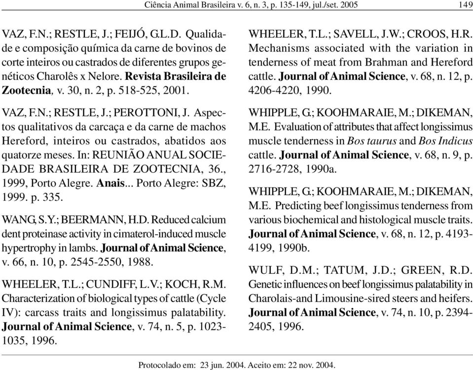 VAZ, F.N.; RESTLE, J.; PEROTTONI, J. Aspectos qualitativos da carcaça e da carne de machos Hereford, inteiros ou castrados, abatidos aos quatorze meses.