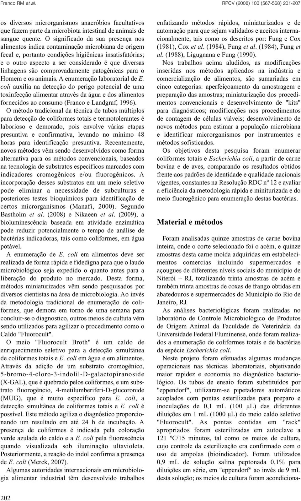 linhagens são comprovadamente patogênicas para o Homem e os animais. A enumeração laboratorial de E.