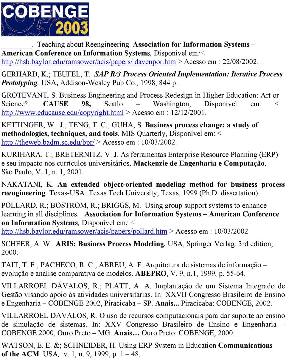 Business Engineering and Process Redesign in Higher Education: Art or Science?. CAUSE 98, Seatlo Washington, Disponível em: < http://www.educause.edu/copyright.html > Acesso em : 12/12/2001.