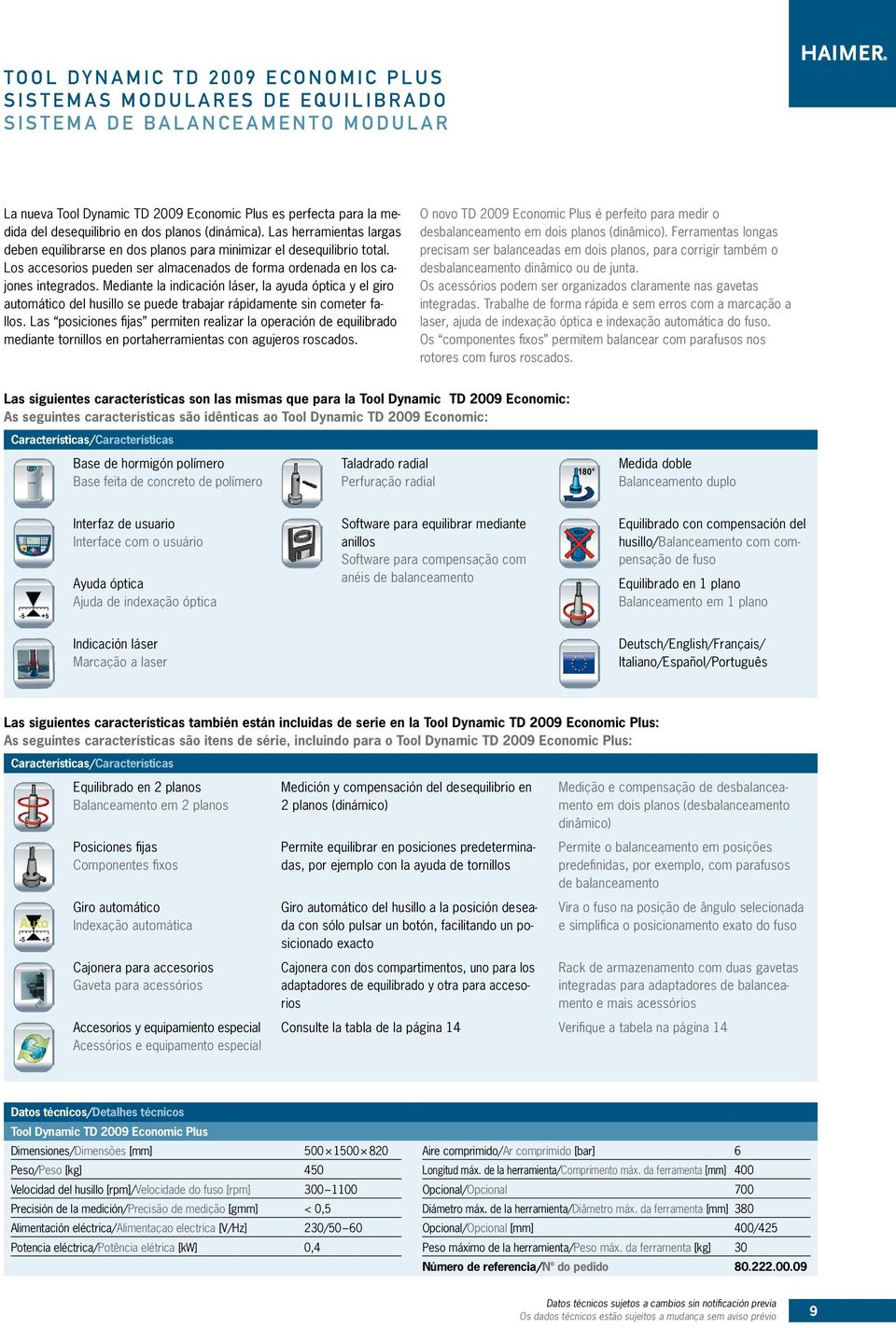 Mediante la indicación láser, la ayuda óptica y el giro automático del husillo se puede trabajar rápidamente sin cometer fallos.