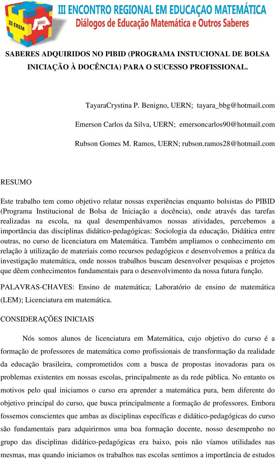 com RESUMO Este trabalho tem como objetivo relatar nossas experiências enquanto bolsistas do PIBID (Programa Institucional de Bolsa de Iniciação a docência), onde através das tarefas realizadas na