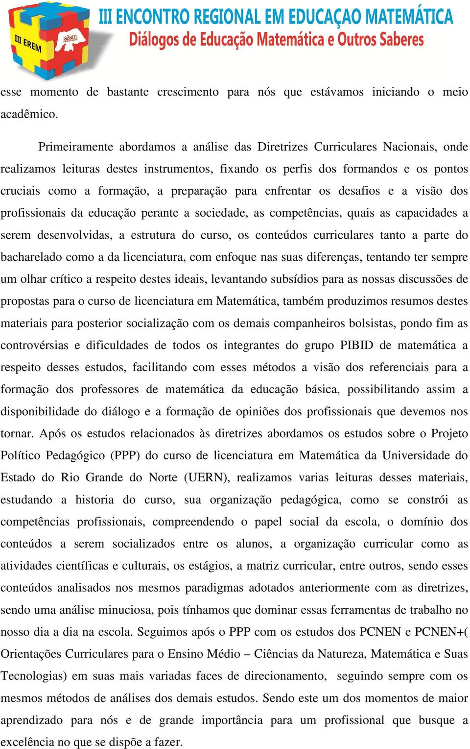 preparação para enfrentar os desafios e a visão dos profissionais da educação perante a sociedade, as competências, quais as capacidades a serem desenvolvidas, a estrutura do curso, os conteúdos