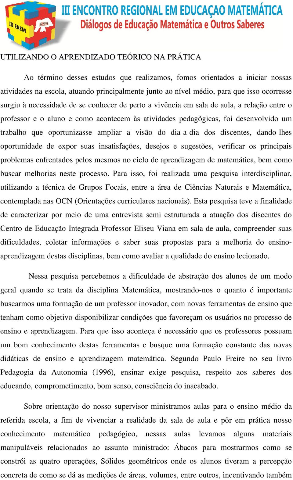 que oportunizasse ampliar a visão do dia-a-dia dos discentes, dando-lhes oportunidade de expor suas insatisfações, desejos e sugestões, verificar os principais problemas enfrentados pelos mesmos no