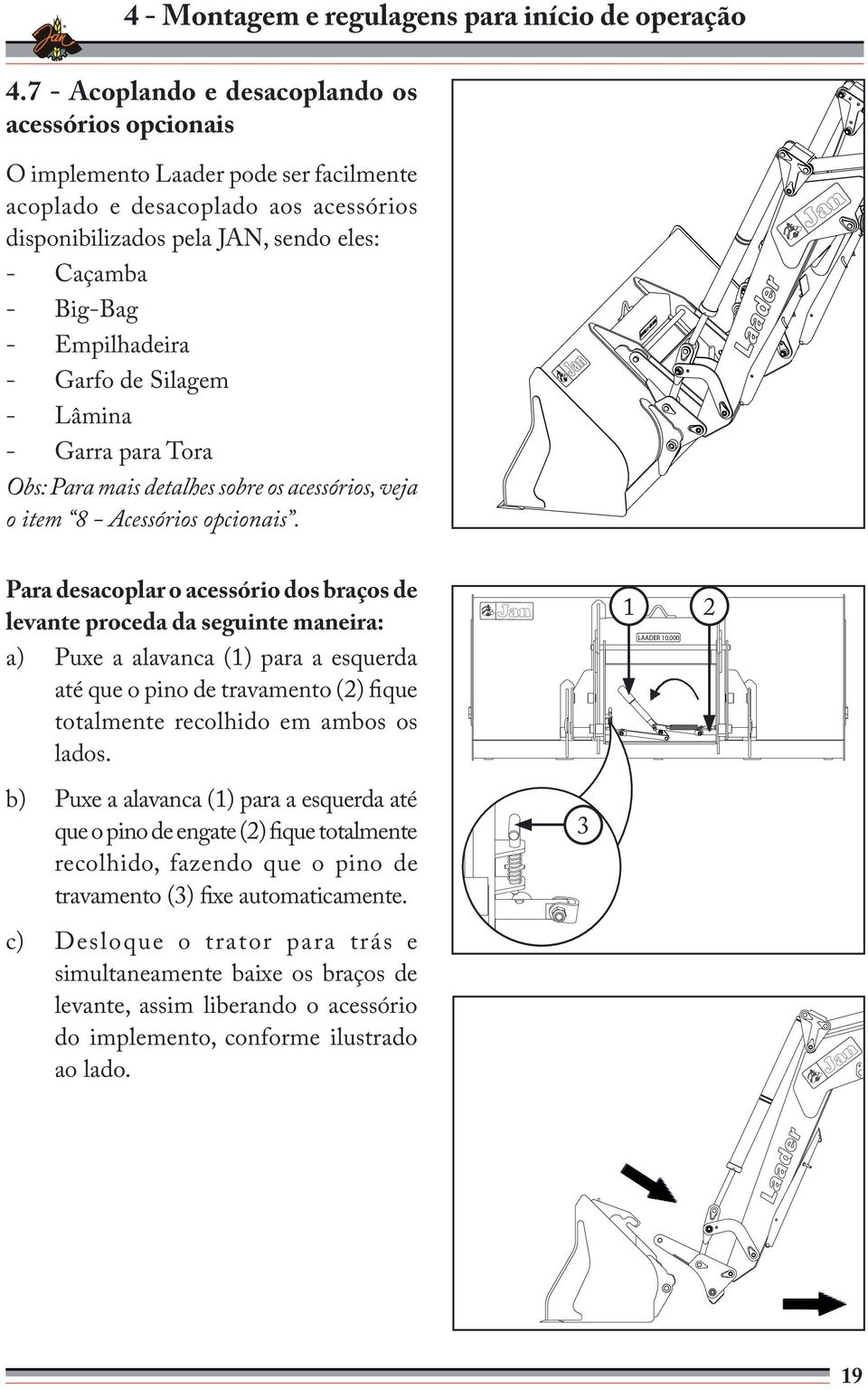 Empilhadeira - Garfo de Silagem - Lâmina - Garra para Tora Obs: Para mais detalhes sobre os acessórios, veja o item 8 - Acessórios opcionais.