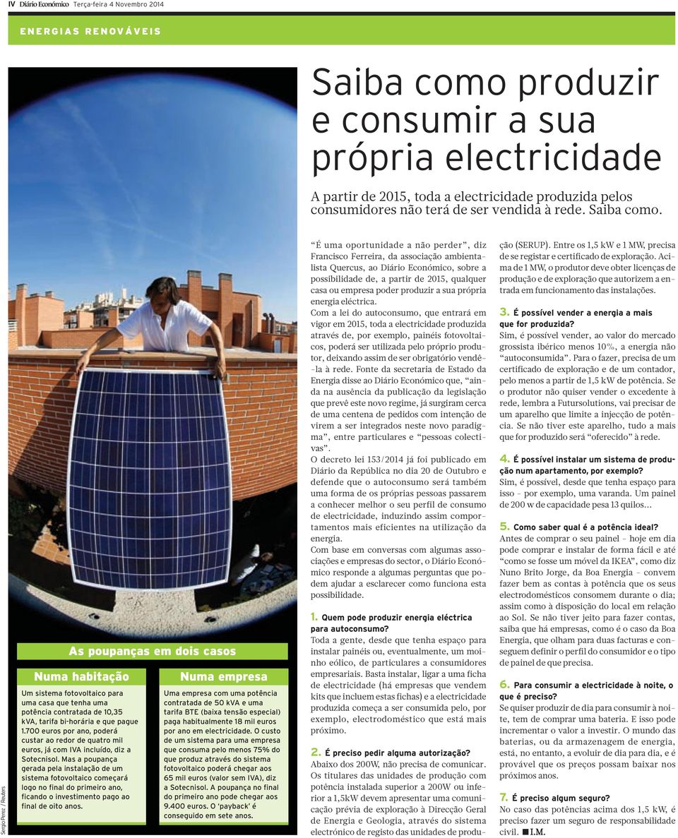 SergioPerez / Reuters As poupanças em dois casos Numa habitação Um sistema fotovoltaico para uma casa que tenha uma potência contratada de 10,35 kva, tarifa bi-horária e que pague 1.