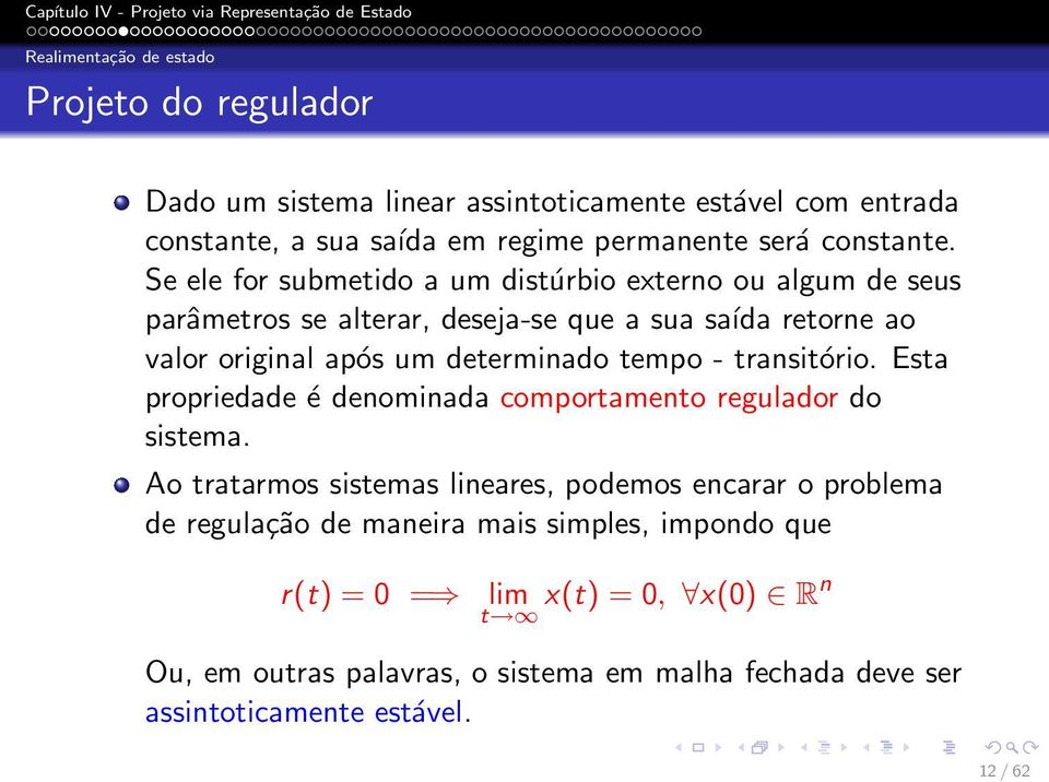 Se ele for submetido a um distúrbio externo ou algum de seus parâmetros se alterar, deseja-se que a sua saída retorne ao valor original após um determinado tempo