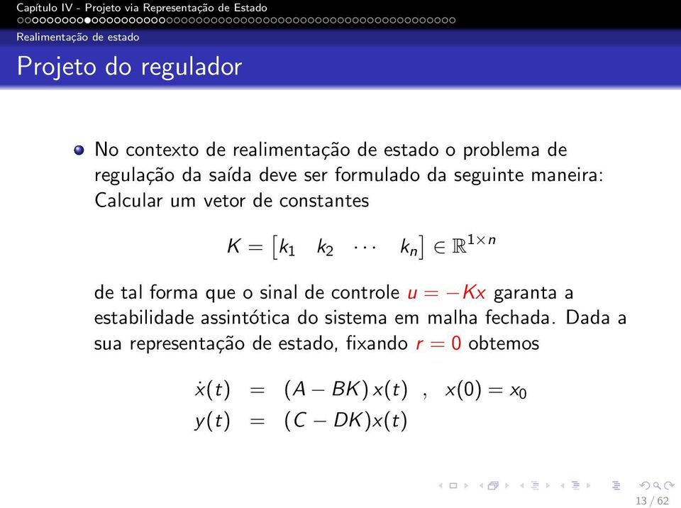 de tal forma que o sinal de controle u = Kx garanta a estabilidade assintótica do sistema em malha fechada.