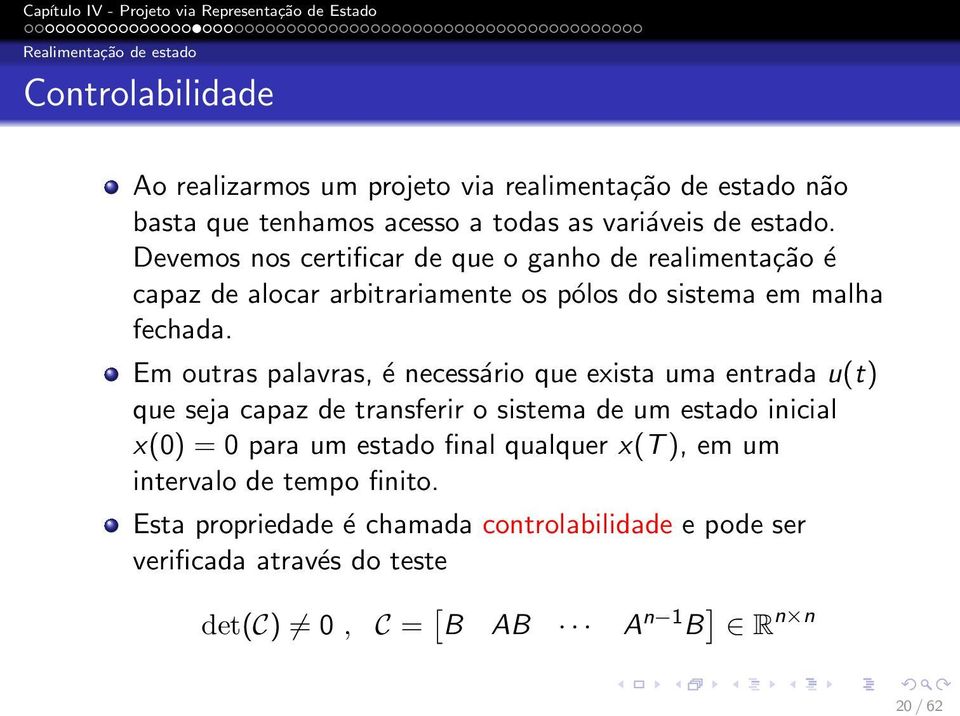 Em outras palavras, é necessário que exista uma entrada u(t) que seja capaz de transferir o sistema de um estado inicial x(0) = 0 para um estado final