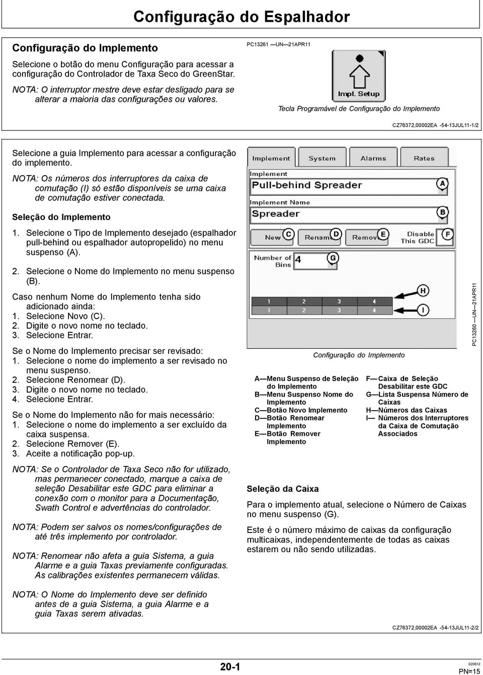 PC13261 UN 21APR11 Tecla Programável de Configuração do Implemento CZ76372,00002EA -54-13JUL11-1/2 Selecione a guia Implemento para acessar a configuração do implemento.