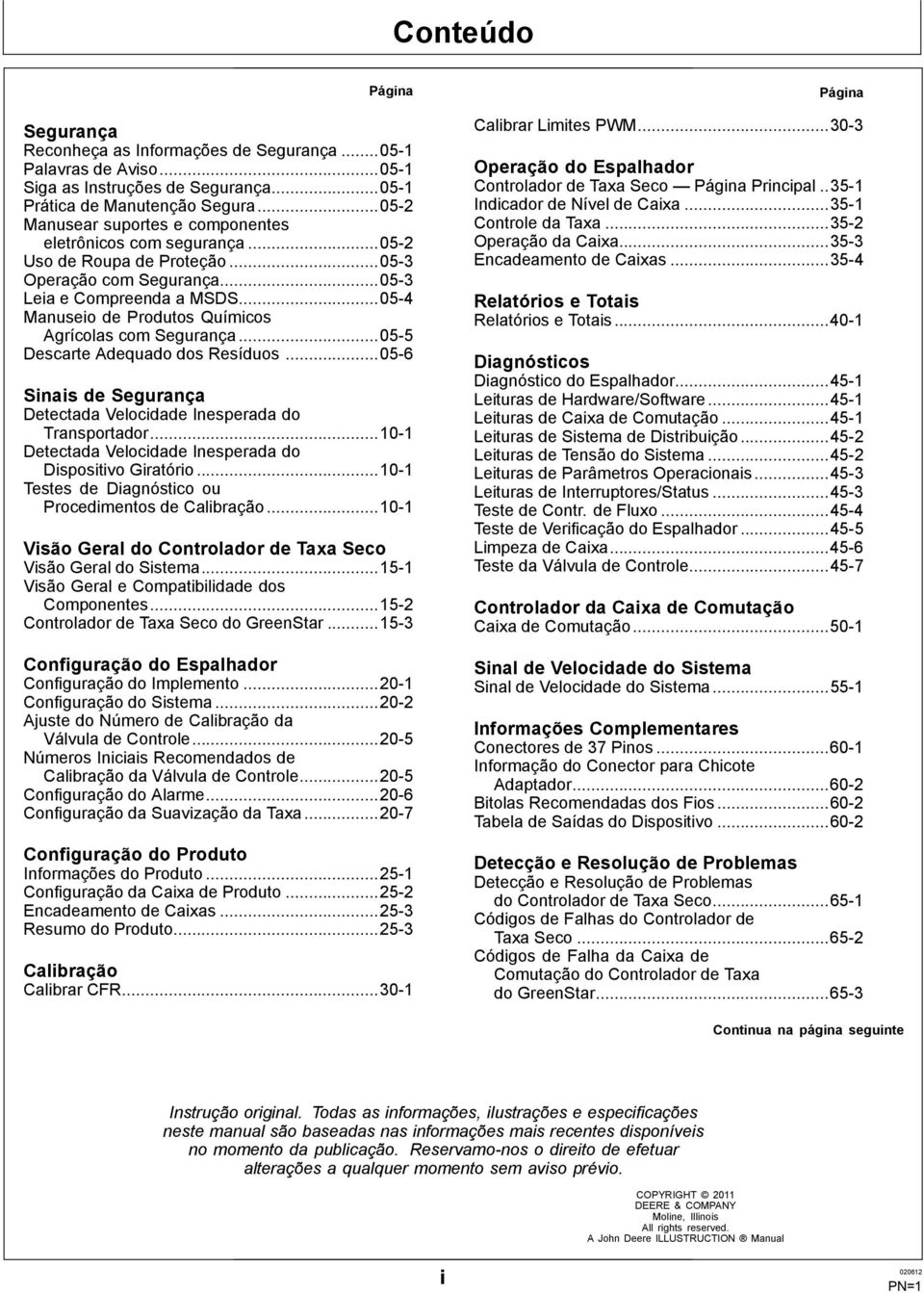 ..05-4 Manuseio de Produtos Químicos Agrícolas com Segurança...05-5 Descarte Adequado dos Resíduos...05-6 Sinais de Segurança Detectada Velocidade Inesperada do Transportador.