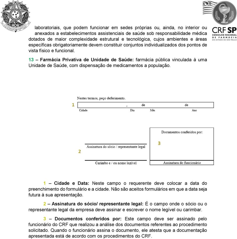 13 Farmácia Privativa de Unidade de Saúde: farmácia pública vinculada à uma Unidade de Saúde, com dispensação de medicamentos a população.