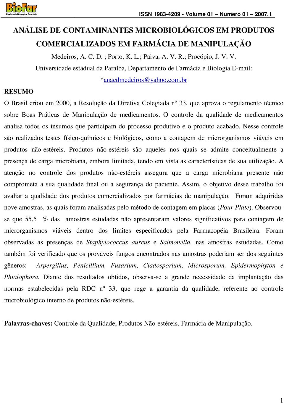 br RESUMO O Brasil criou em 2000, a Resolução da Diretiva Colegiada nº 33, que aprova o regulamento técnico sobre Boas Práticas de Manipulação de medicamentos.