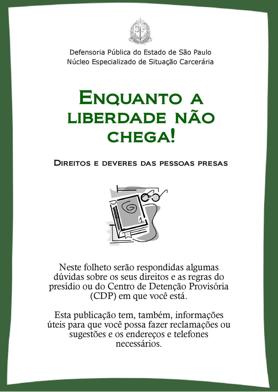 Direitos e deveres das pessoas presas Neste folheto serão respondidas algumas dúvidas sobre os seus direitos e