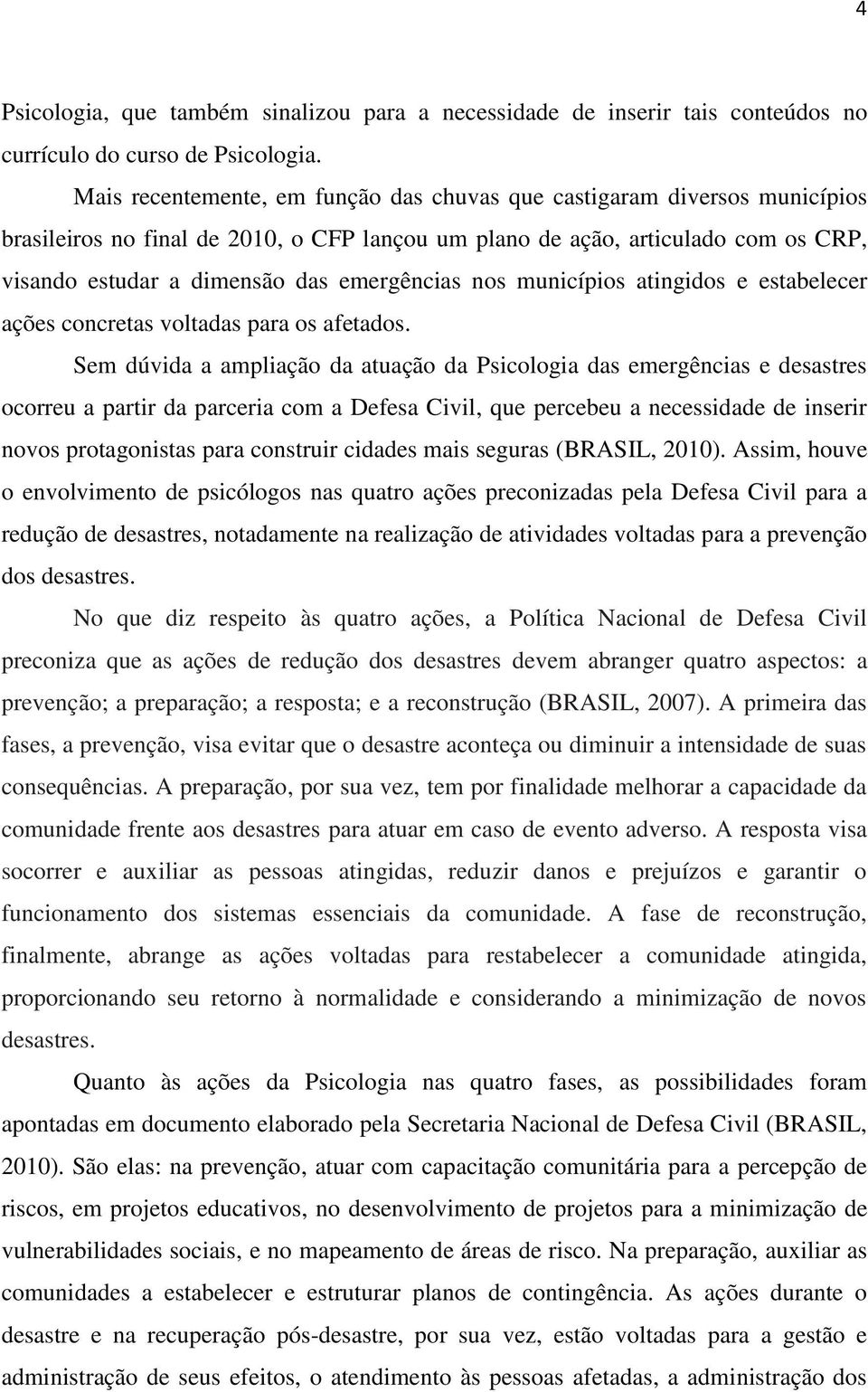 emergências nos municípios atingidos e estabelecer ações concretas voltadas para os afetados.