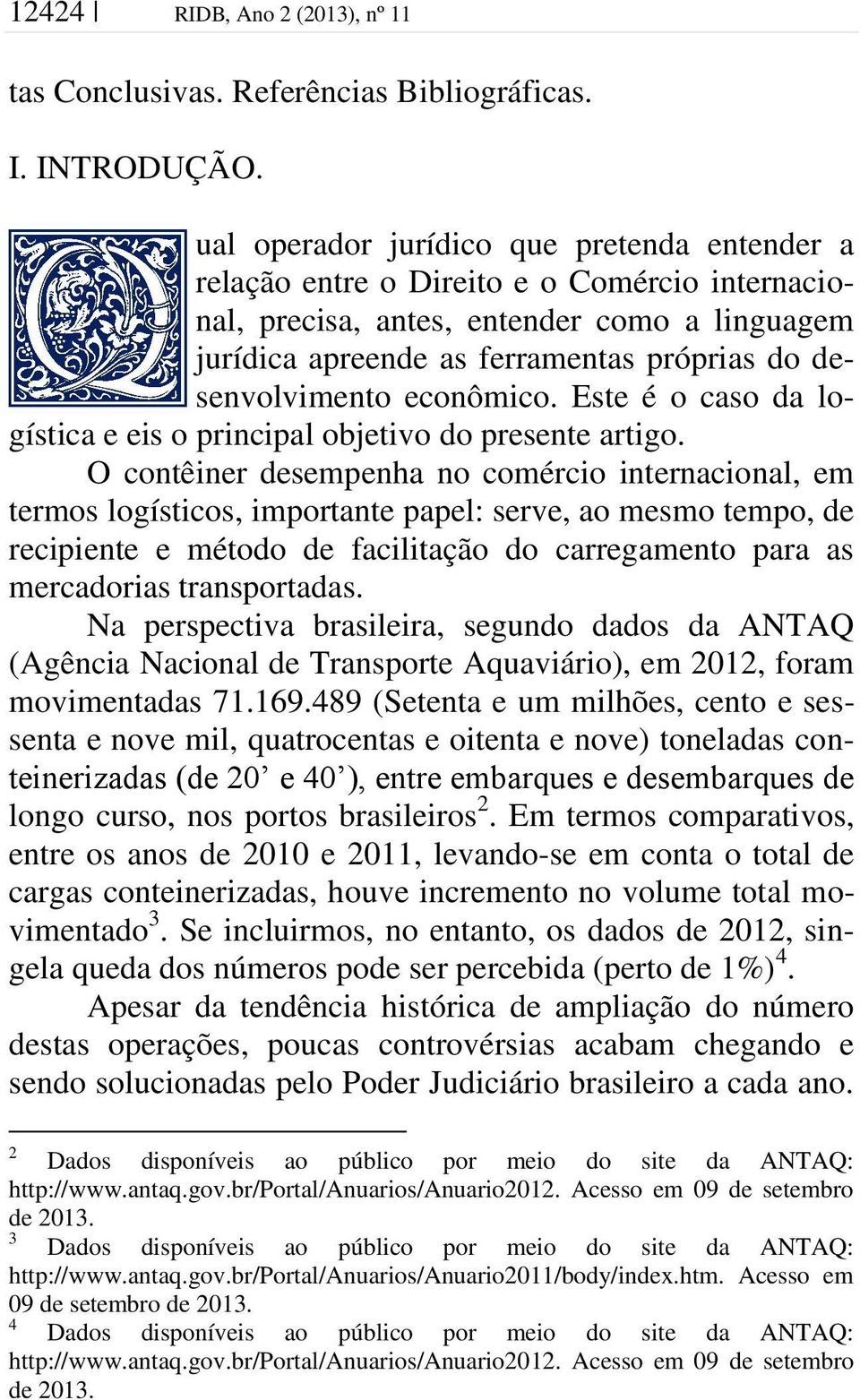 desenvolvimento econômico. Este é o caso da logística e eis o principal objetivo do presente artigo.