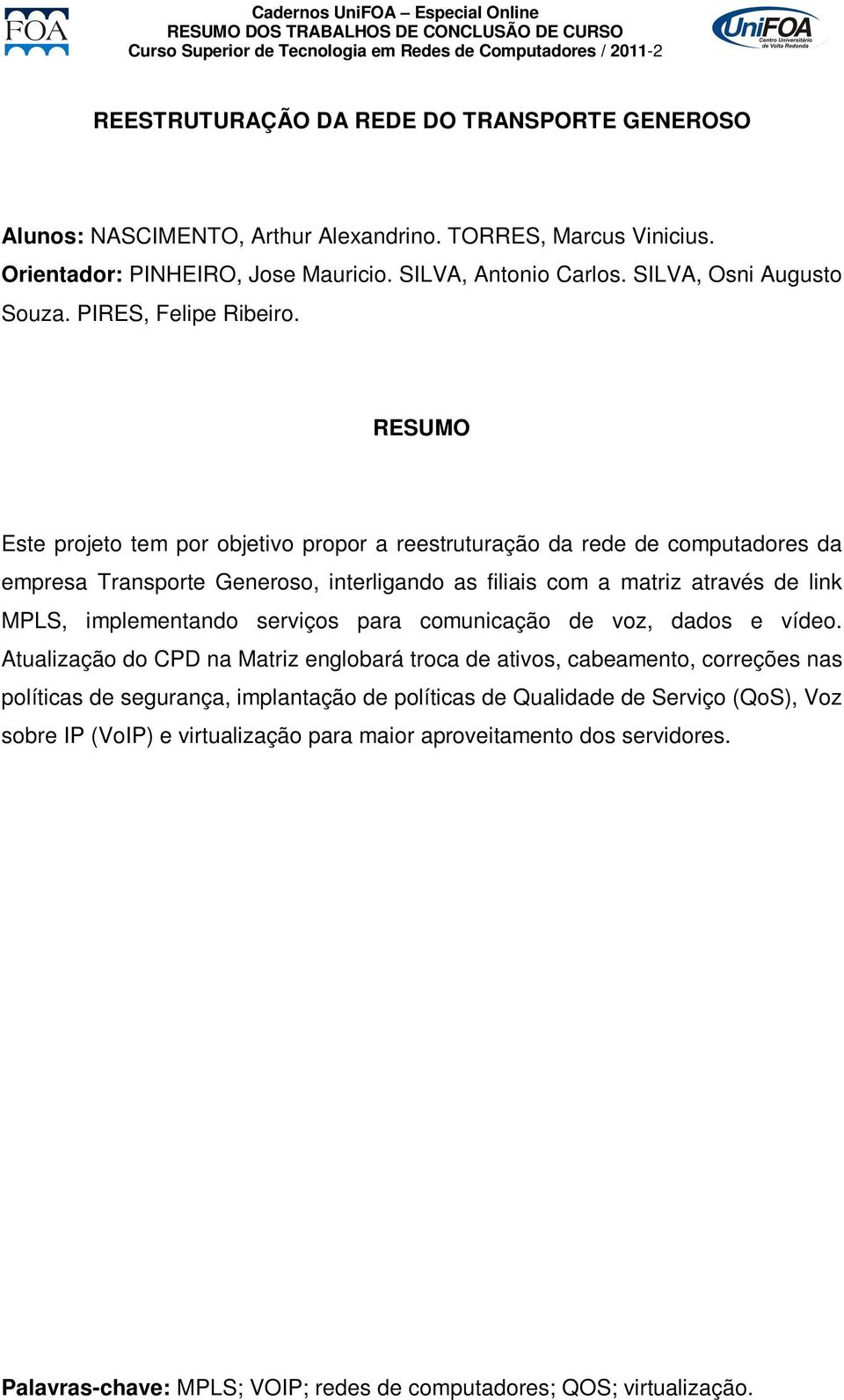 MPLS, implementando serviços para comunicação de voz, dados e vídeo.