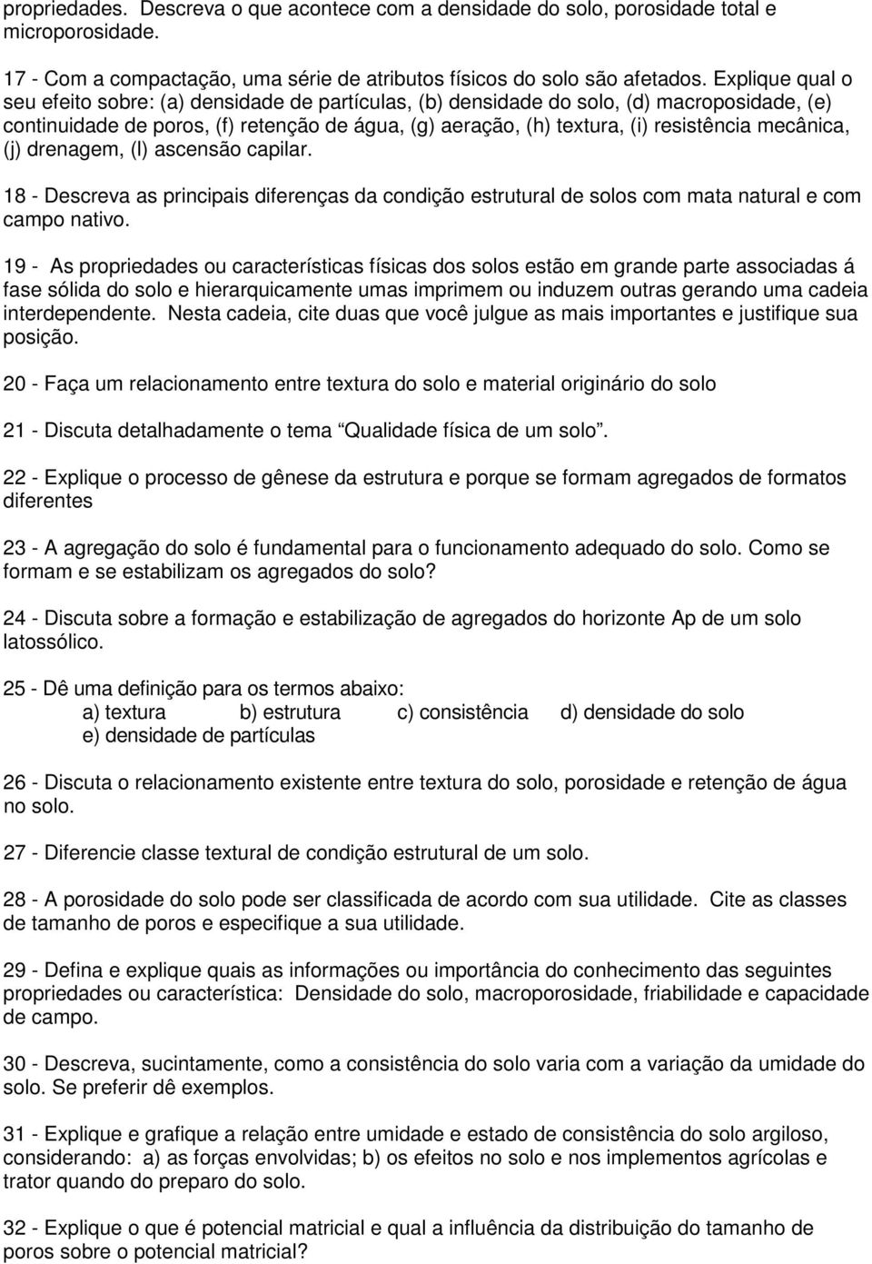 mecânica, (j) drenagem, (l) ascensão capilar. 18 - Descreva as principais diferenças da condição estrutural de solos com mata natural e com campo nativo.