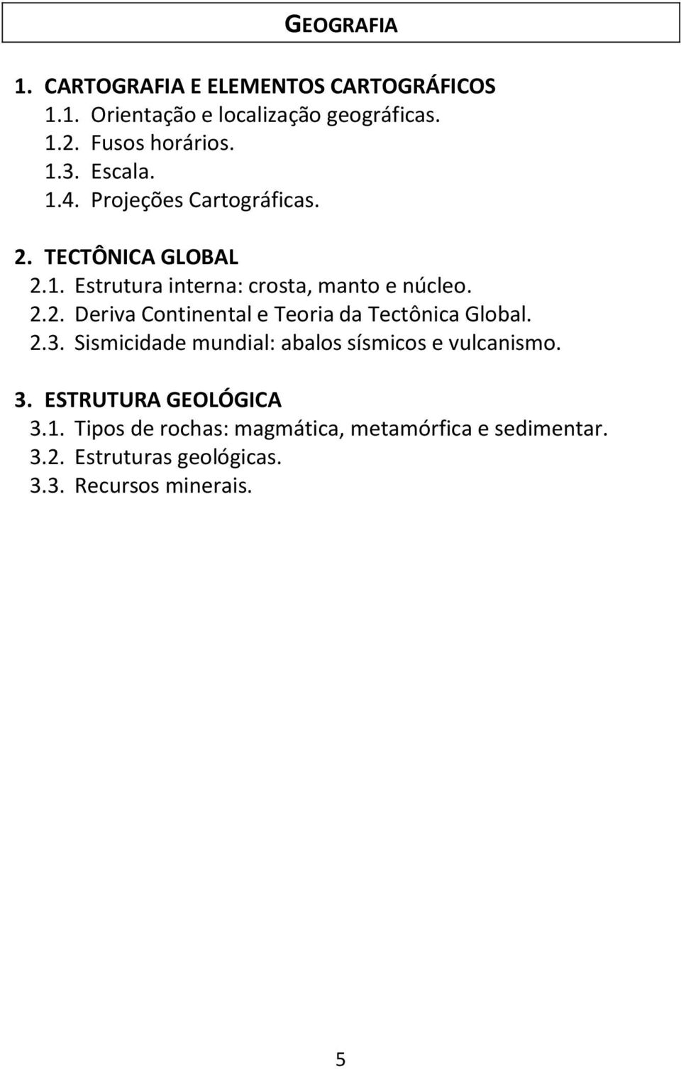 2.3. Sismicidade mundial: abalos sísmicos e vulcanismo. 3. ESTRUTURA GEOLÓGICA 3.1.