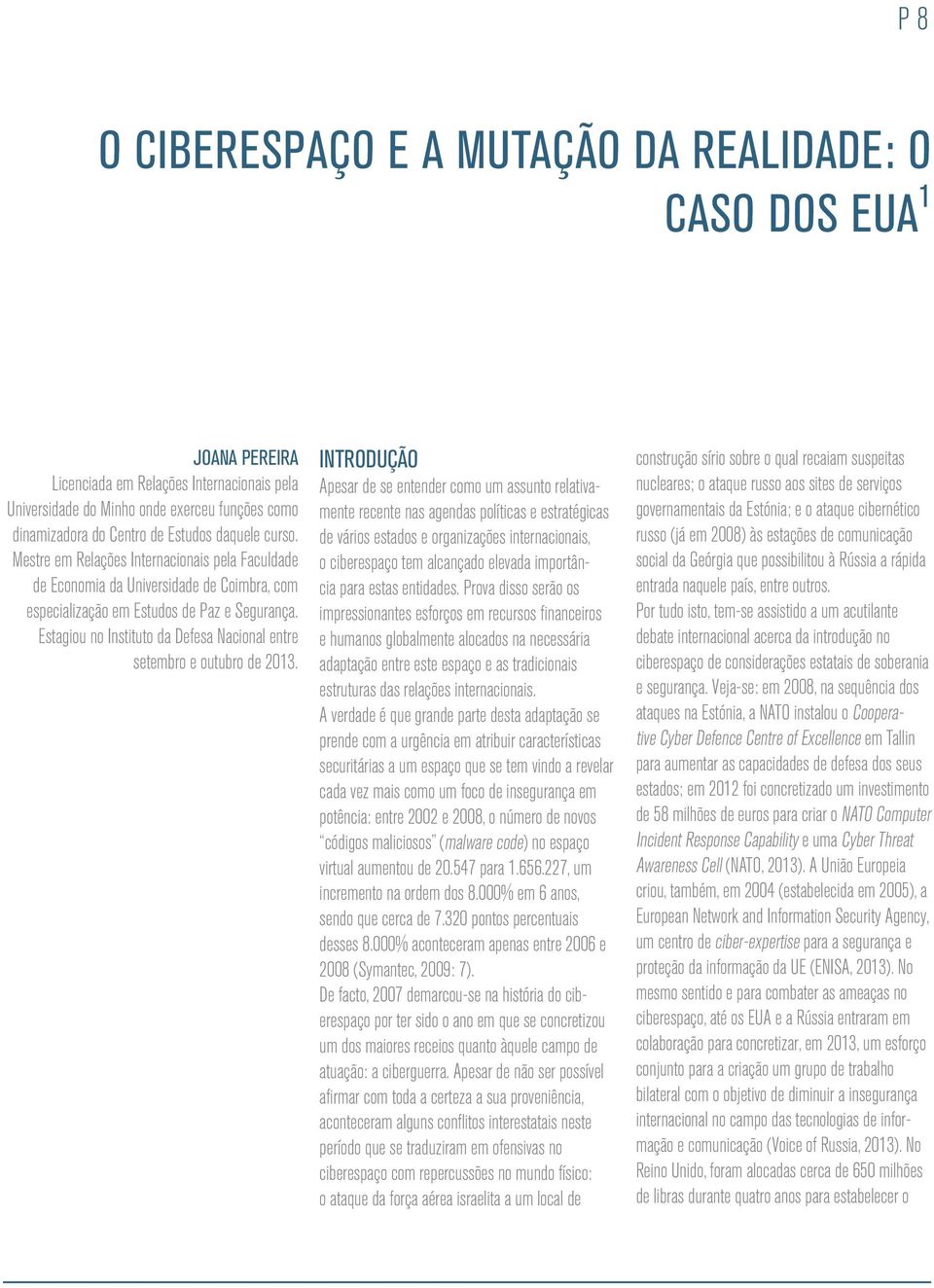 Estagiou no Instituto da Defesa Nacional entre setembro e outubro de 2013.