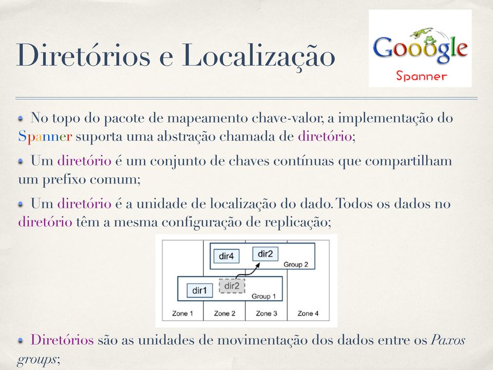 compartilham um prefixo comum; Um diretório é a unidade de localização do dado.